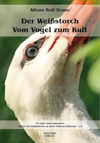 Der Weißstorch – Vom Vogel zum Kult: Aktionskomitee "Rettet die Weißstörche im Kreis Minden-Lübbecke" e.V.